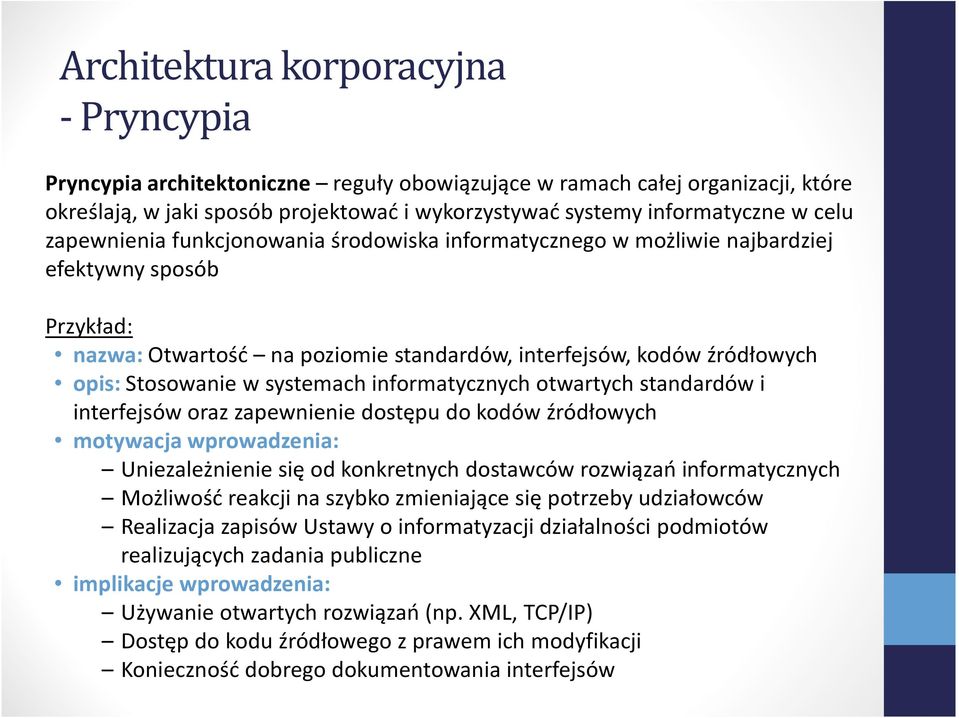 systemach informatycznych otwartych standardów i interfejsów oraz zapewnienie dostępu do kodów źródłowych motywacja wprowadzenia: Uniezależnienie się od konkretnych dostawców rozwiązań