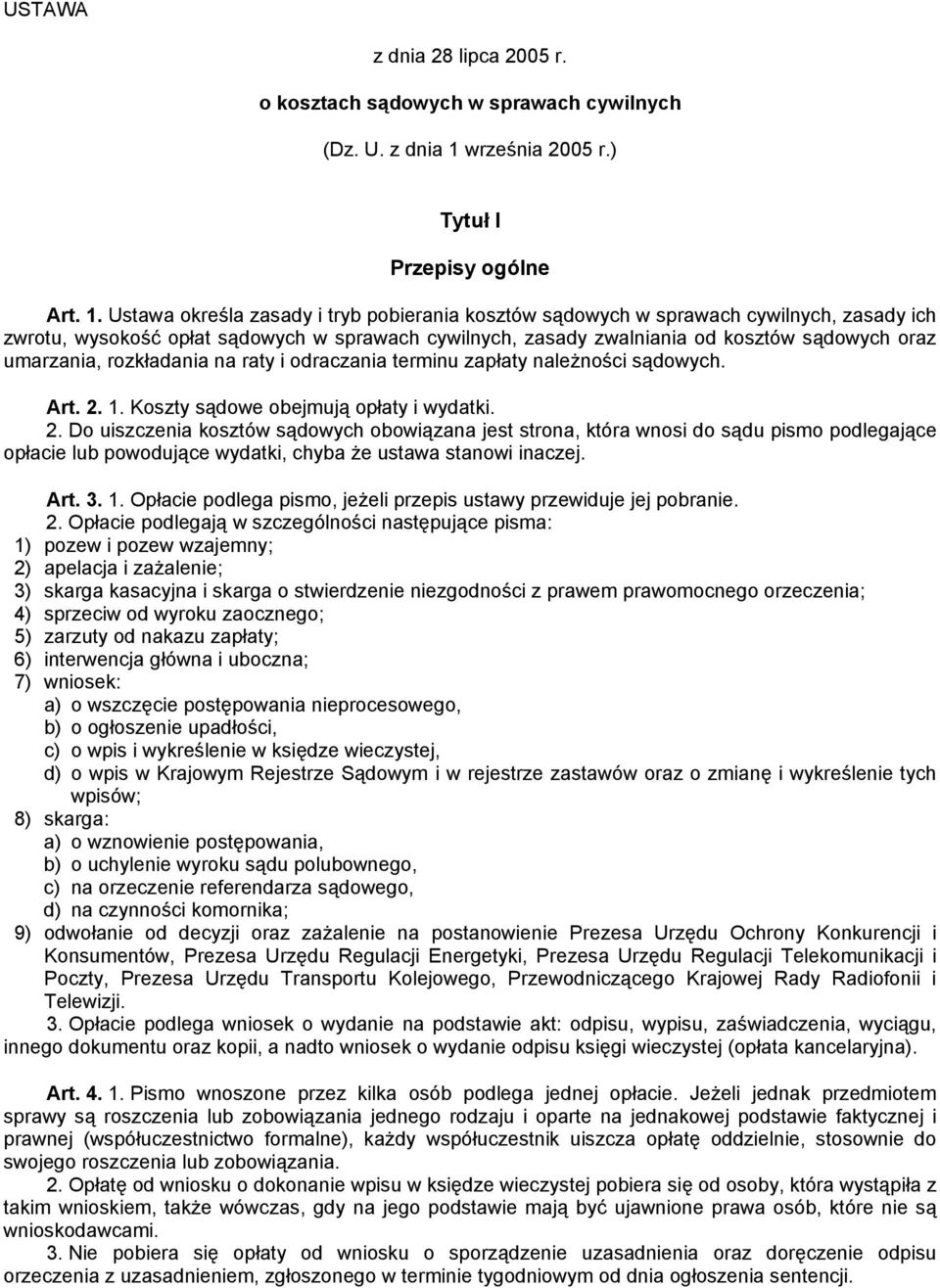 Ustawa określa zasady i tryb pobierania kosztów sądowych w sprawach cywilnych, zasady ich zwrotu, wysokość opłat sądowych w sprawach cywilnych, zasady zwalniania od kosztów sądowych oraz umarzania,