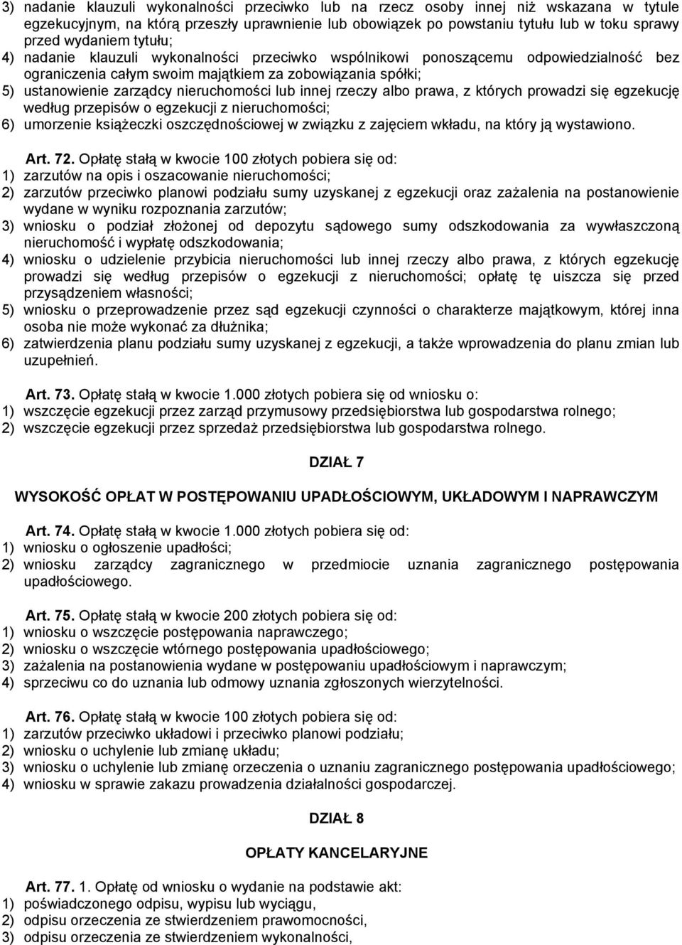 nieruchomości lub innej rzeczy albo prawa, z których prowadzi się egzekucję według przepisów o egzekucji z nieruchomości; 6) umorzenie książeczki oszczędnościowej w związku z zajęciem wkładu, na