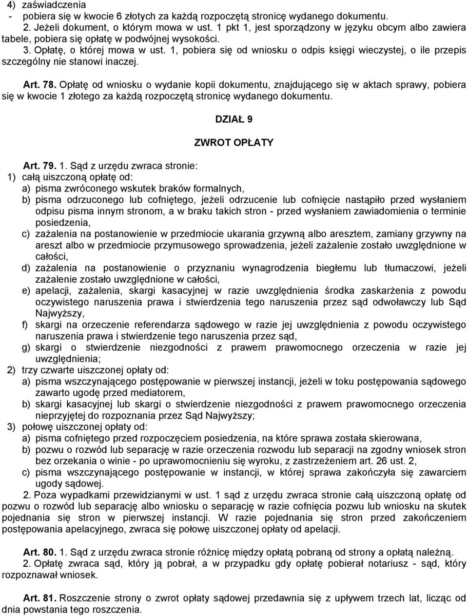 1, pobiera się od wniosku o odpis księgi wieczystej, o ile przepis szczególny nie stanowi inaczej. Art. 78.