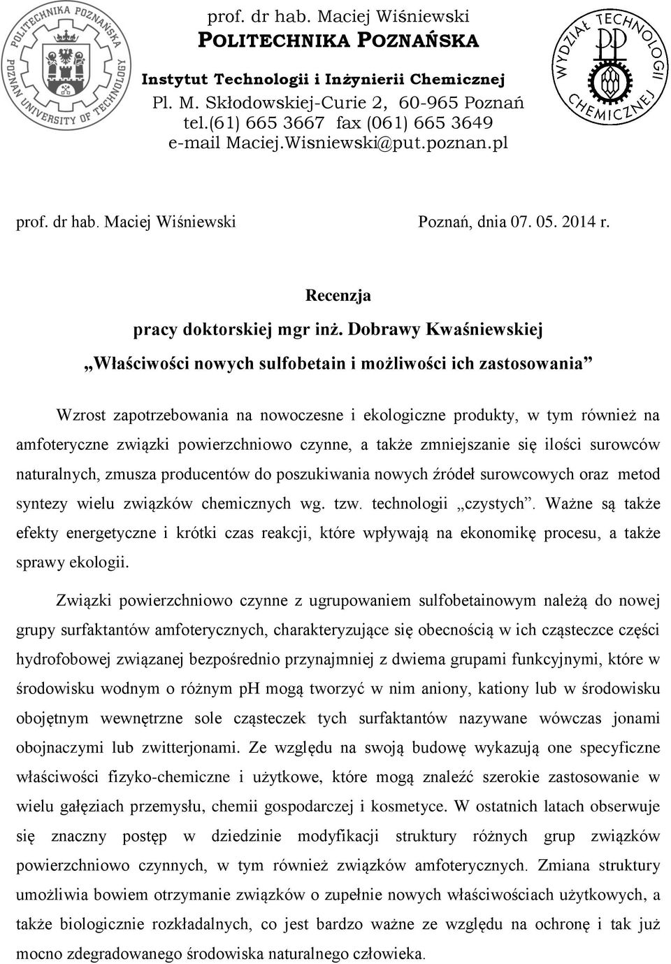 Dobrawy Kwaśniewskiej Właściwości nowych sulfobetain i możliwości ich zastosowania Wzrost zapotrzebowania na nowoczesne i ekologiczne produkty, w tym również na amfoteryczne związki powierzchniowo