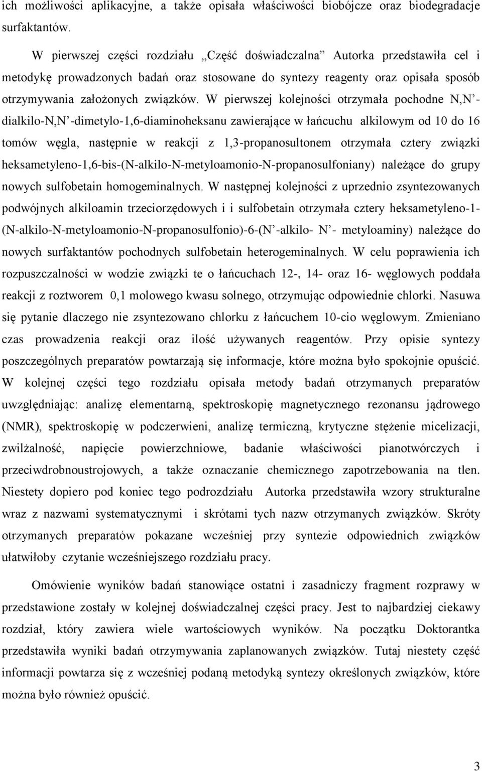 W pierwszej kolejności otrzymała pochodne N,N - dialkilo-n,n -dimetylo-1,6-diaminoheksanu zawierające w łańcuchu alkilowym od 10 do 16 tomów węgla, następnie w reakcji z 1,3-propanosultonem otrzymała