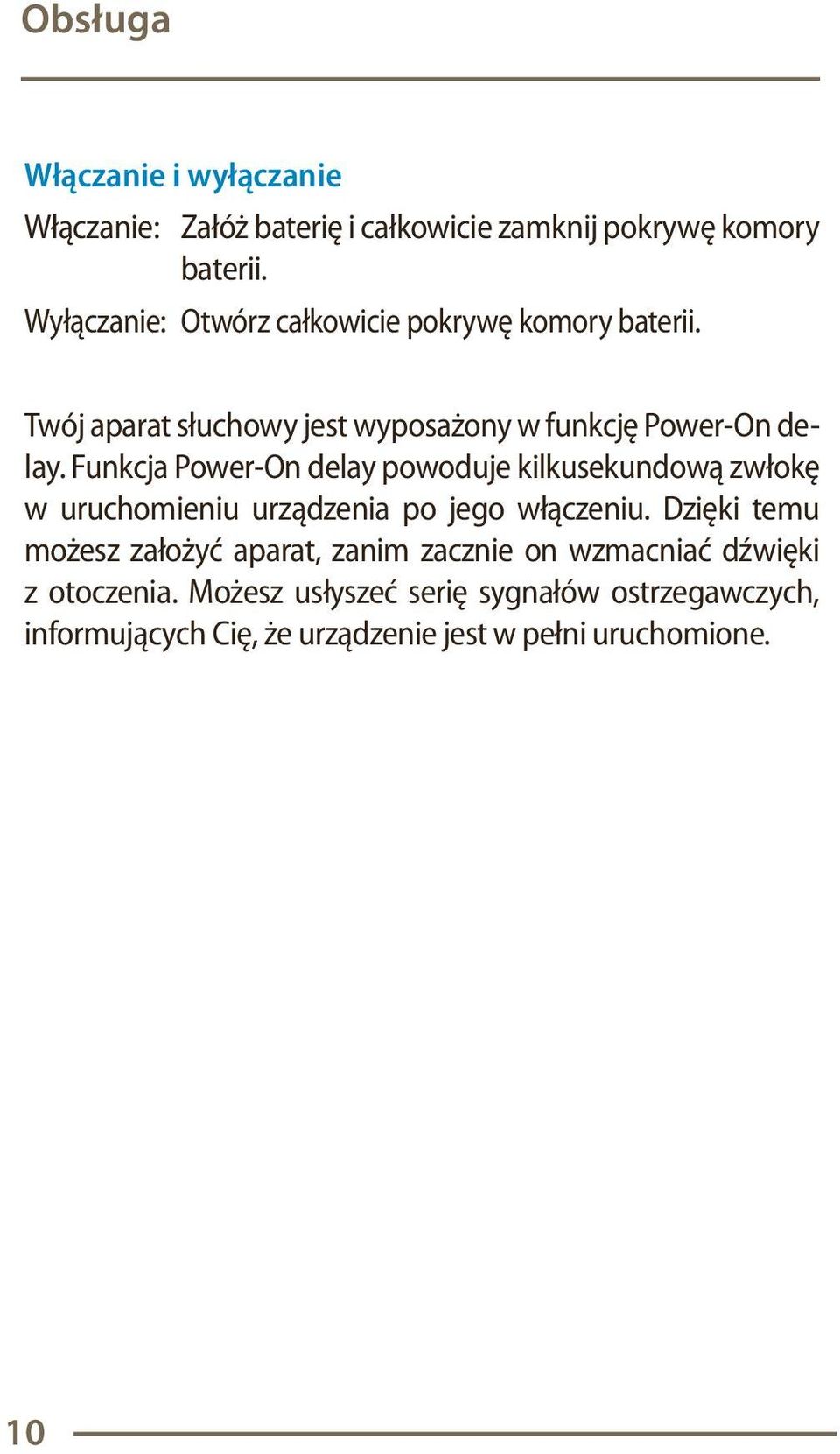 Twój aparat słuchowy jest wyposażony w funkcję Power-On delay.