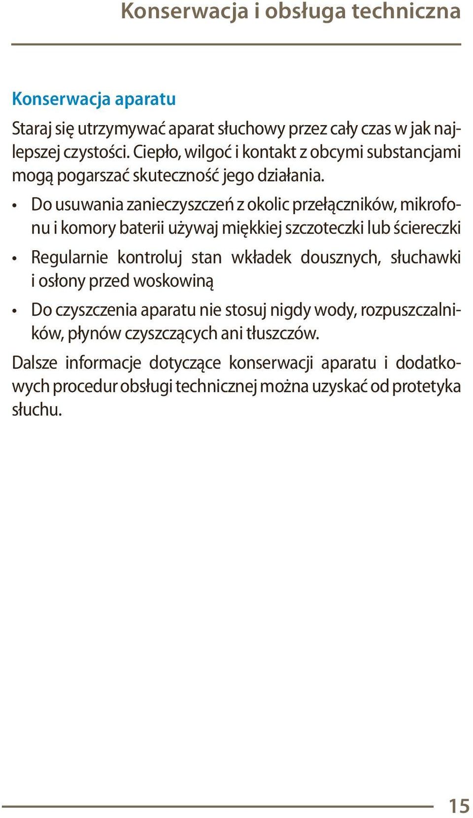 Ciepło, wilgoć i kontakt z obcymi substancjami mogą pogarszać skuteczność jego działania.