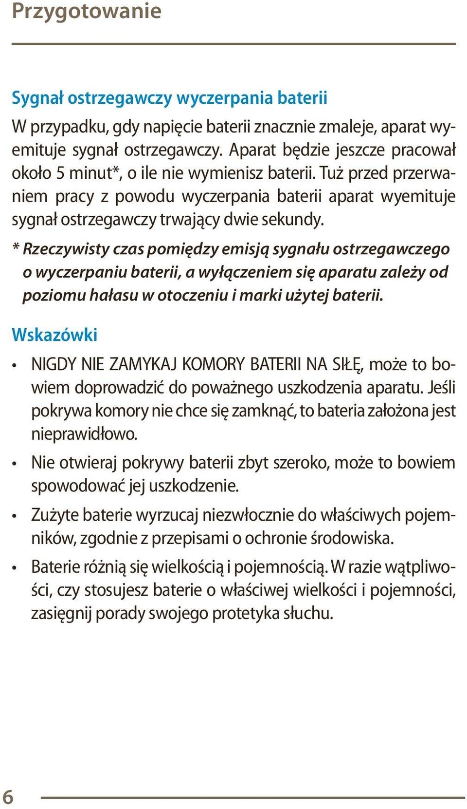 * Rzeczywisty czas pomiędzy emisją sygnału ostrzegawczego o wyczerpaniu baterii, a wyłączeniem się aparatu zależy od poziomu hałasu w otoczeniu i marki użytej baterii.