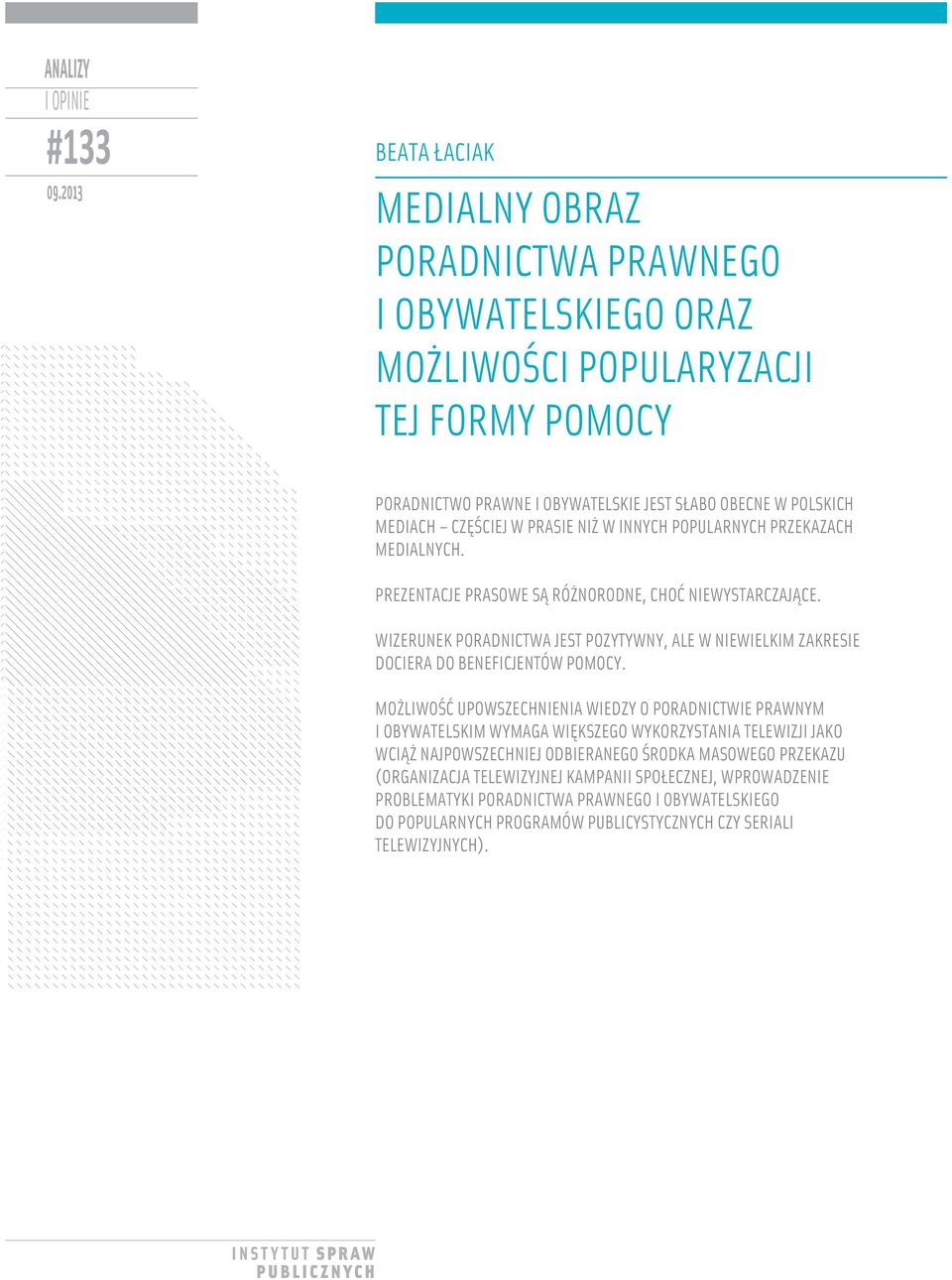 W INNYCH POPULARNYCH PRZEKAZACH MEDIALNYCH. PREZENTACJE PRASOWE SĄ RÓŻNORODNE, CHOĆ NIEWYSTARCZAJĄCE. WIZERUNEK PORADNICTWA JEST POZYTYWNY, ALE W NIEWIELKIM ZAKRESIE DOCIERA DO BENEFICJENTÓW POMOCY.