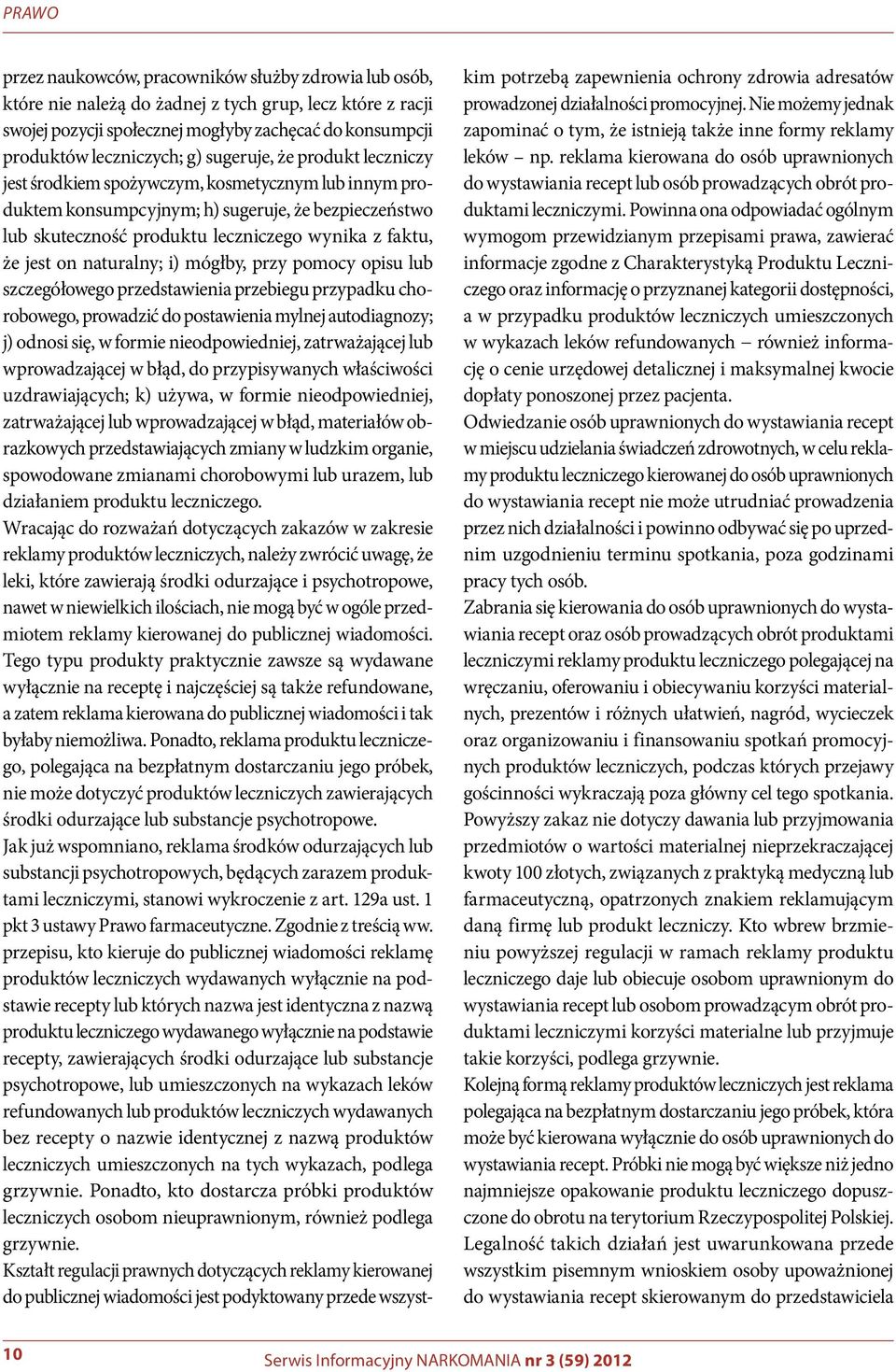 on naturalny; i) mógłby, przy pomocy opisu lub szczegółowego przedstawienia przebiegu przypadku chorobowego, prowadzić do postawienia mylnej autodiagnozy; j) odnosi się, w formie nieodpowiedniej,