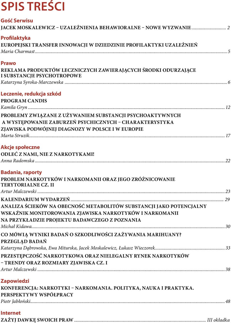 ..12 PROBLEMY ZWIĄZANE Z UŻYWANIEM SUBSTANCJI PSYCHOAKTYWNYCH A WYSTĘPOWANIE ZABURZEŃ PSYCHICZNYCH CHARAKTERYSTYKA ZJAWISKA PODWÓJNEJ DIAGNOZY W POLSCE I W EUROPIE Marta Struzik.