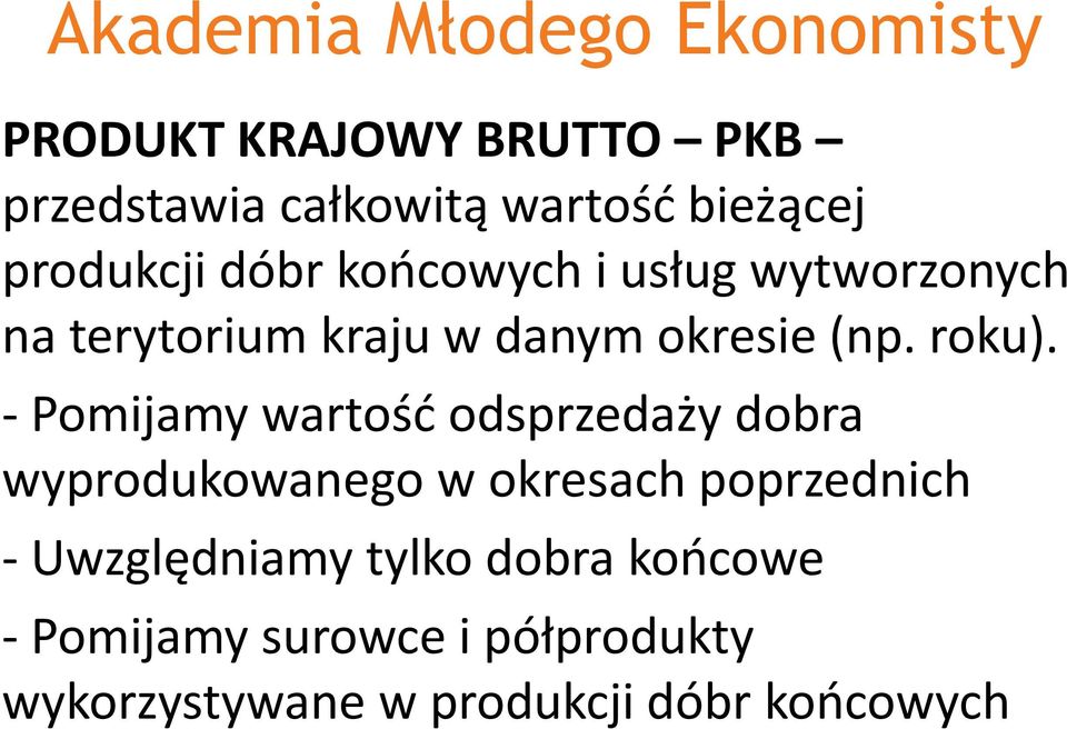 -Pomijamy wartość odsprzedaży dobra wyprodukowanego w okresach poprzednich -