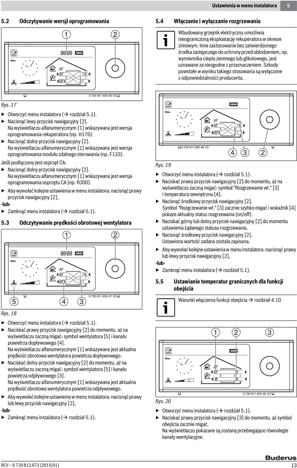 Inne zastosowanie bez zatwierdzonego środka zastępczego do ochrony przed oblodzeniem, np. wymiennika ciepła ziemnego lub glikolowego, jest uznawane za niezgodne z przeznaczeniem.