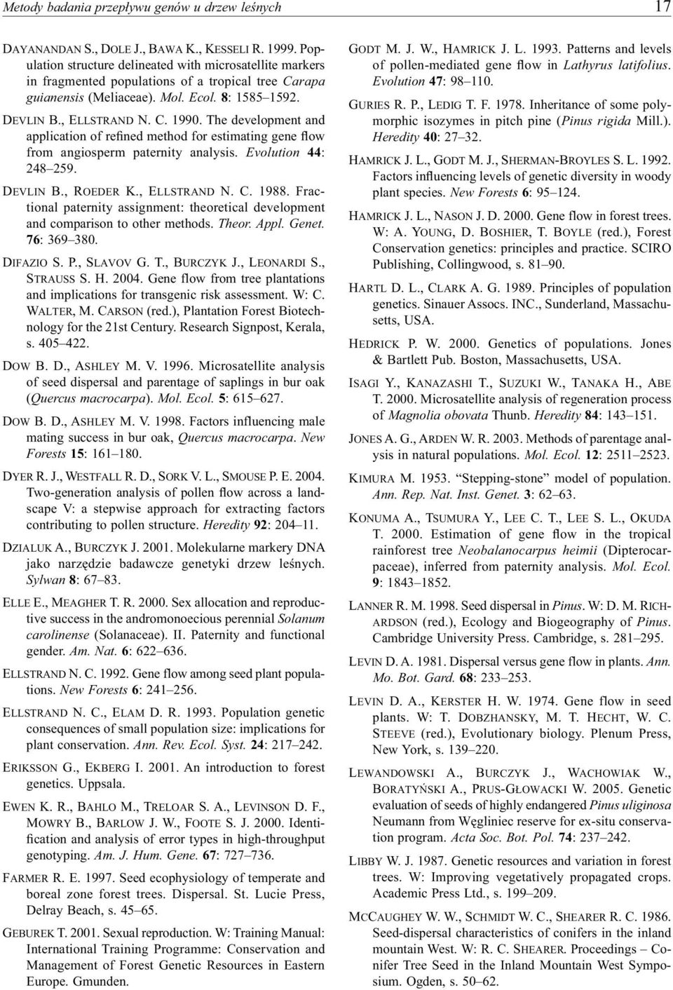 The development and application of refined method for estimating gene flow from angiosperm paternity analysis. Evolution 44: 248 259. DEVLIN B., ROEDER K., ELLSTRAND N. C. 1988.