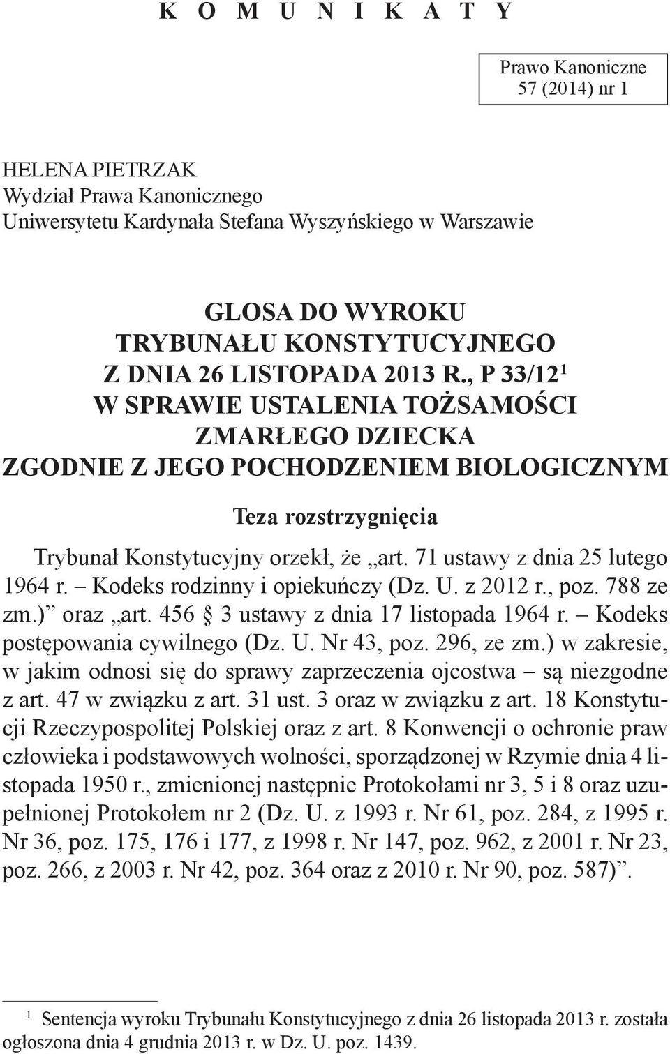 71 ustawy z dnia 25 lutego 1964 r. Kodeks rodzinny i opiekuńczy (Dz. U. z 2012 r., poz. 788 ze zm.) oraz art. 456 3 ustawy z dnia 17 listopada 1964 r. Kodeks postępowania cywilnego (Dz. U. Nr 43, poz.