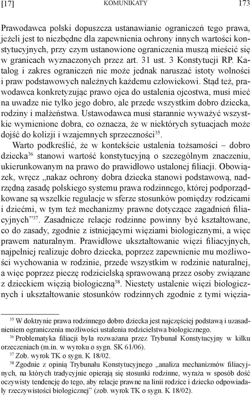 Katalog i zakres ograniczeń nie może jednak naruszać istoty wolności i praw podstawowych należnych każdemu człowiekowi.