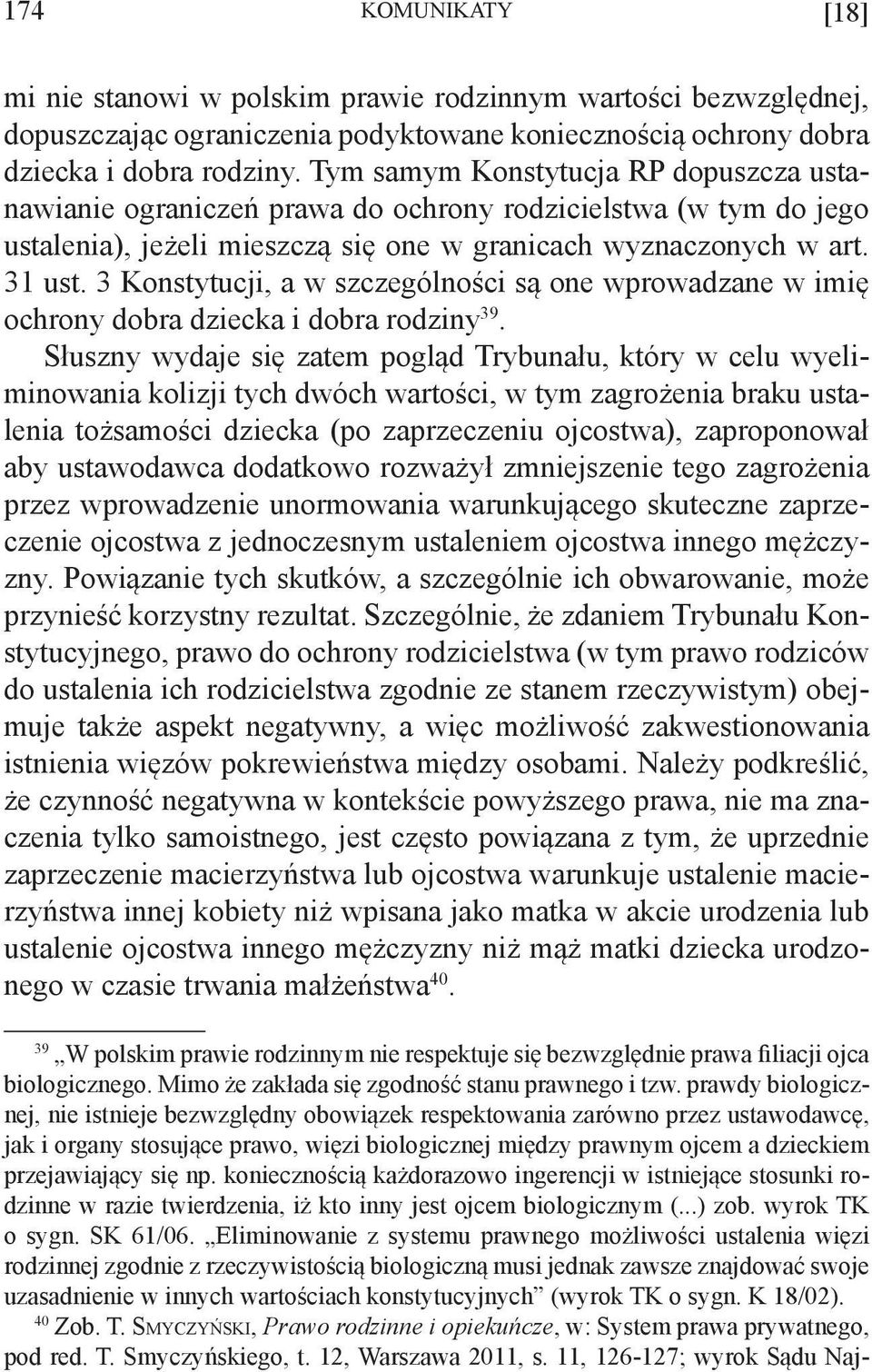 3 Konstytucji, a w szczególności są one wprowadzane w imię ochrony dobra dziecka i dobra rodziny 39.