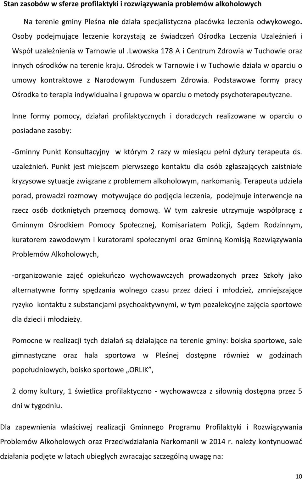 Ośrodek w Tarnowie i w Tuchowie działa w oparciu o umowy kontraktowe z Narodowym Funduszem Zdrowia.