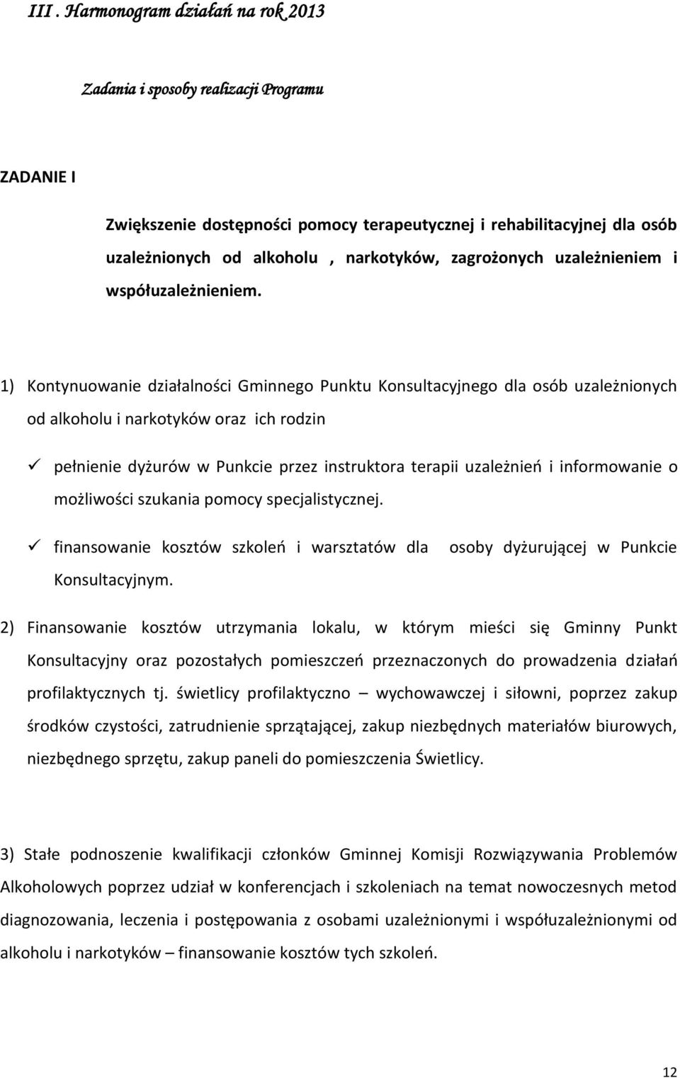 1) Kontynuowanie działalności Gminnego Punktu Konsultacyjnego dla osób uzależnionych od alkoholu i narkotyków oraz ich rodzin pełnienie dyżurów w Punkcie przez instruktora terapii uzależnieo i