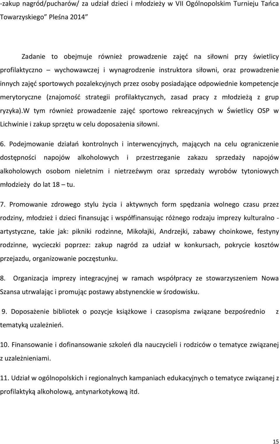 strategii profilaktycznych, zasad pracy z młodzieżą z grup ryzyka).w tym również prowadzenie zajęd sportowo rekreacyjnych w Świetlicy OSP w Lichwinie i zakup sprzętu w celu doposażenia siłowni. 6.