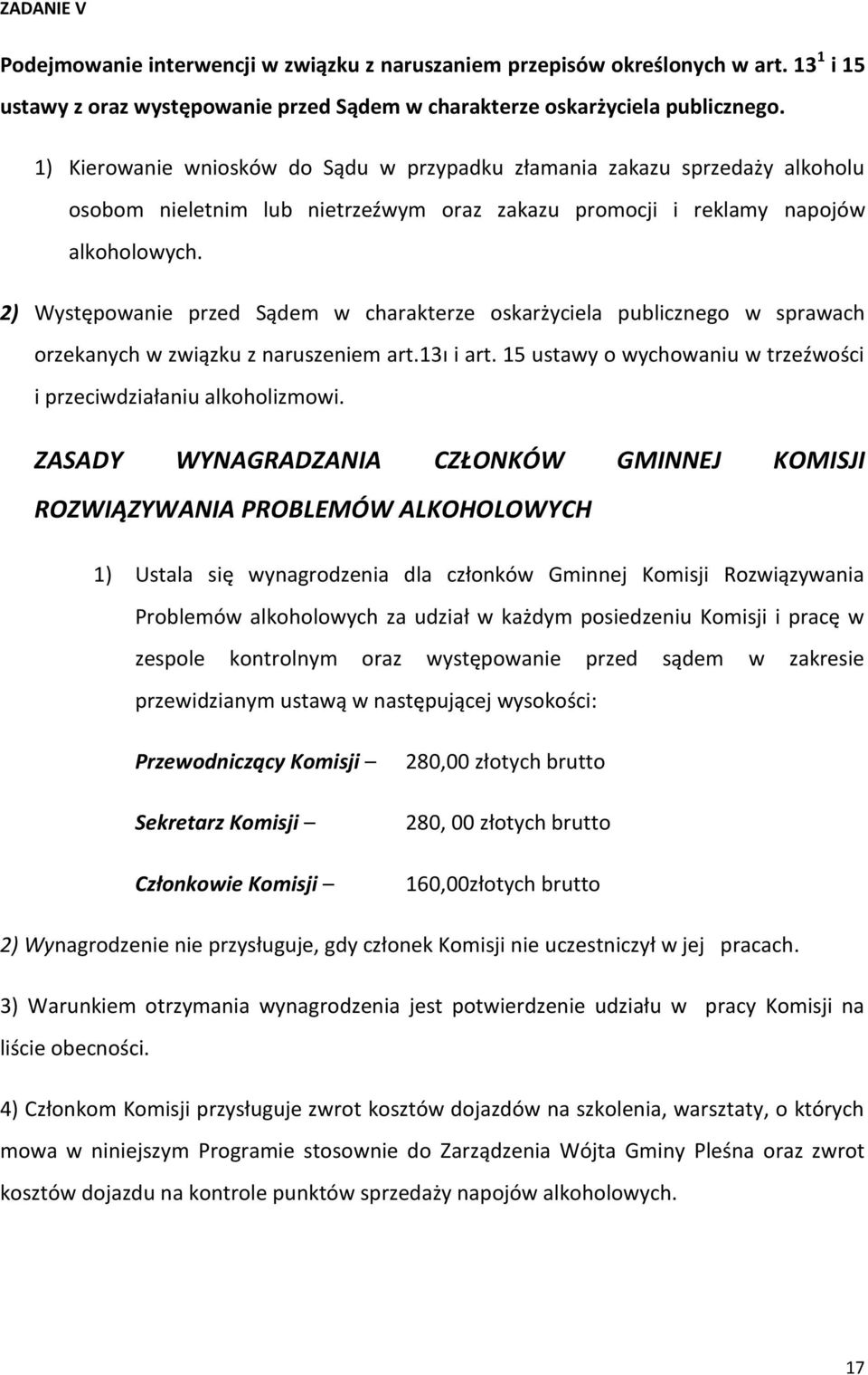 2) Występowanie przed Sądem w charakterze oskarżyciela publicznego w sprawach orzekanych w związku z naruszeniem art.13ı i art. 15 ustawy o wychowaniu w trzeźwości i przeciwdziałaniu alkoholizmowi.