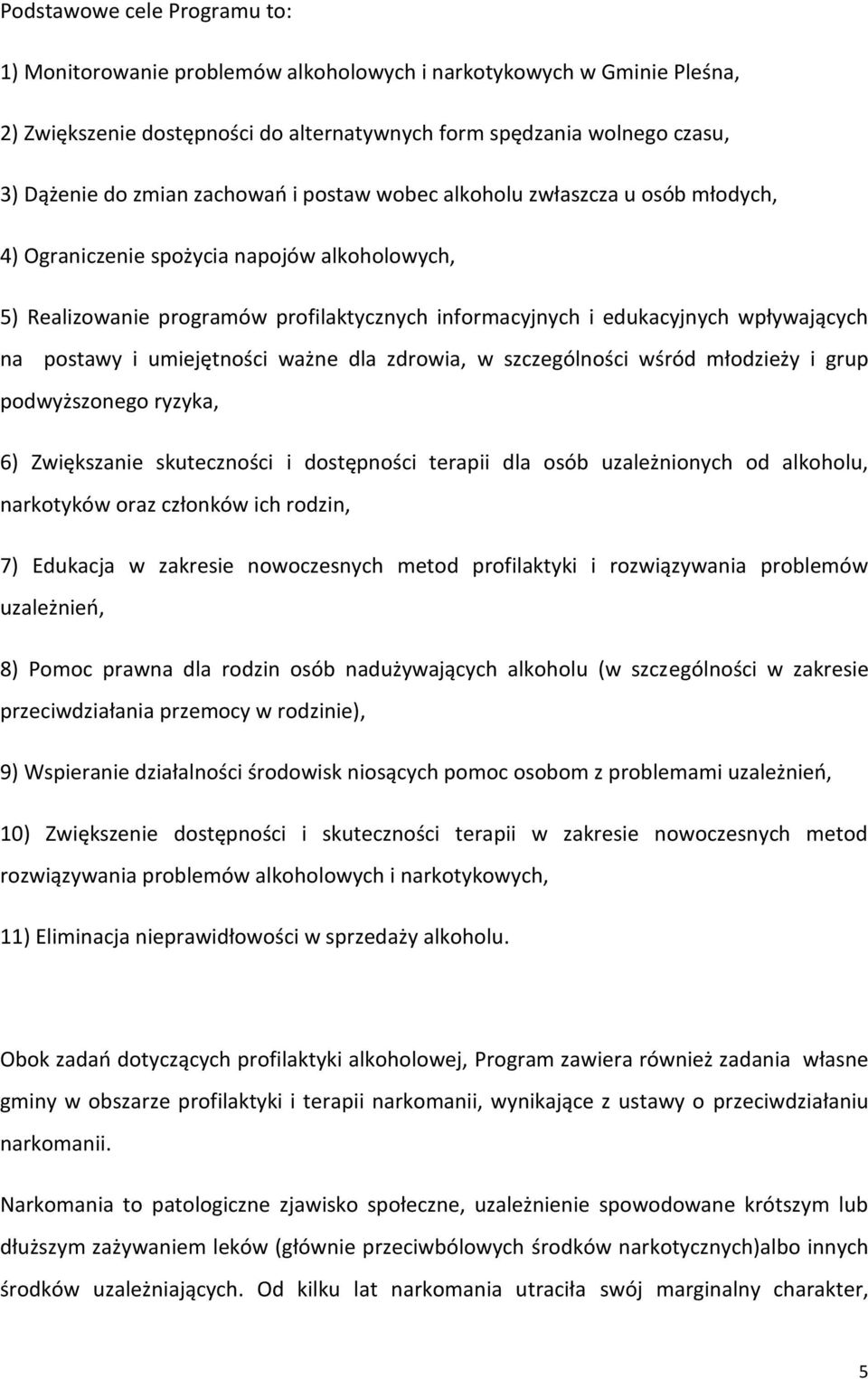 postawy i umiejętności ważne dla zdrowia, w szczególności wśród młodzieży i grup podwyższonego ryzyka, 6) Zwiększanie skuteczności i dostępności terapii dla osób uzależnionych od alkoholu, narkotyków