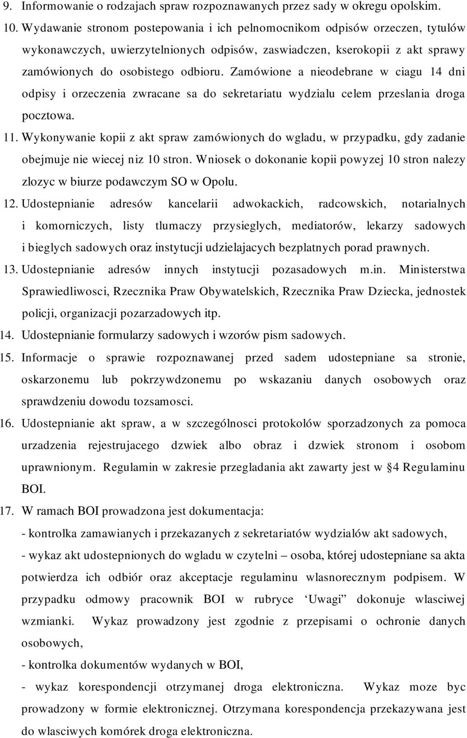 Zamówione a nieodebrane w ciagu 14 dni odpisy i orzeczenia zwracane sa do sekretariatu wydzialu celem przeslania droga pocztowa. 11.