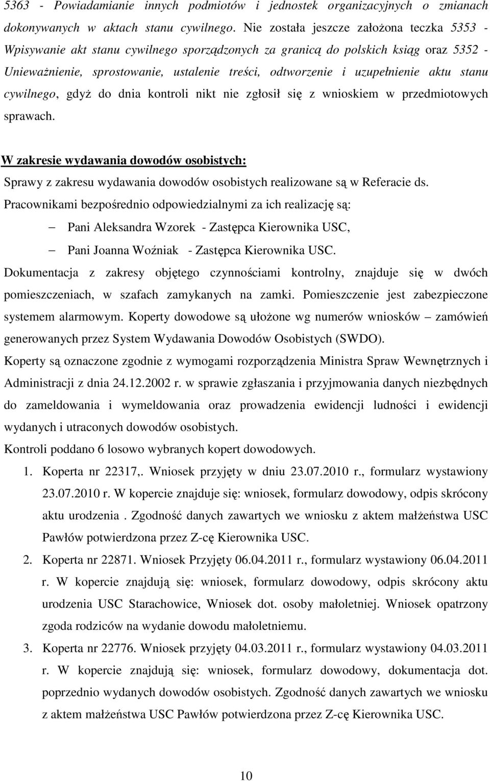 uzupełnienie aktu stanu cywilnego, gdyż do dnia kontroli nikt nie zgłosił się z wnioskiem w przedmiotowych sprawach.