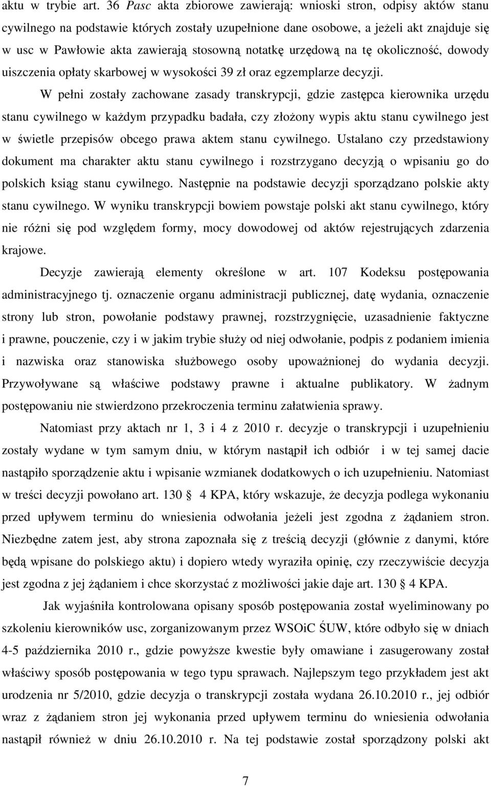 notatkę urzędową na tę okoliczność, dowody uiszczenia opłaty skarbowej w wysokości 39 zł oraz egzemplarze decyzji.