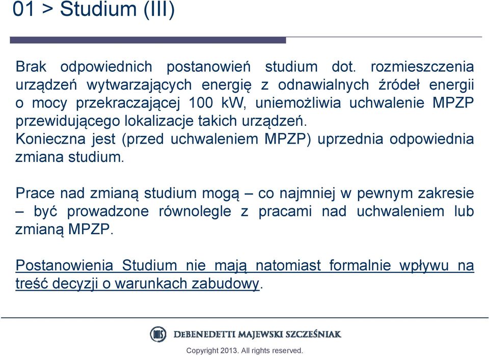 przewidującego lokalizacje takich urządzeń. Konieczna jest (przed uchwaleniem MPZP) uprzednia odpowiednia zmiana studium.