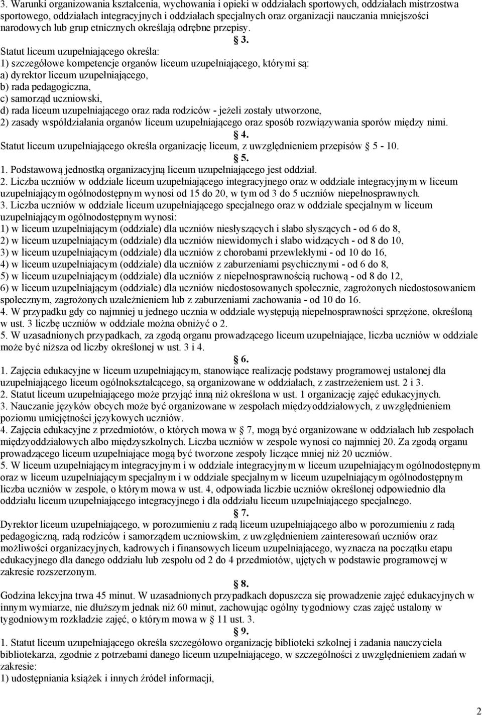 Statut liceum uzupełniającego określa: 1) szczegółowe kompetencje organów liceum uzupełniającego, którymi są: a) dyrektor liceum uzupełniającego, b) rada pedagogiczna, c) samorząd uczniowski, d) rada