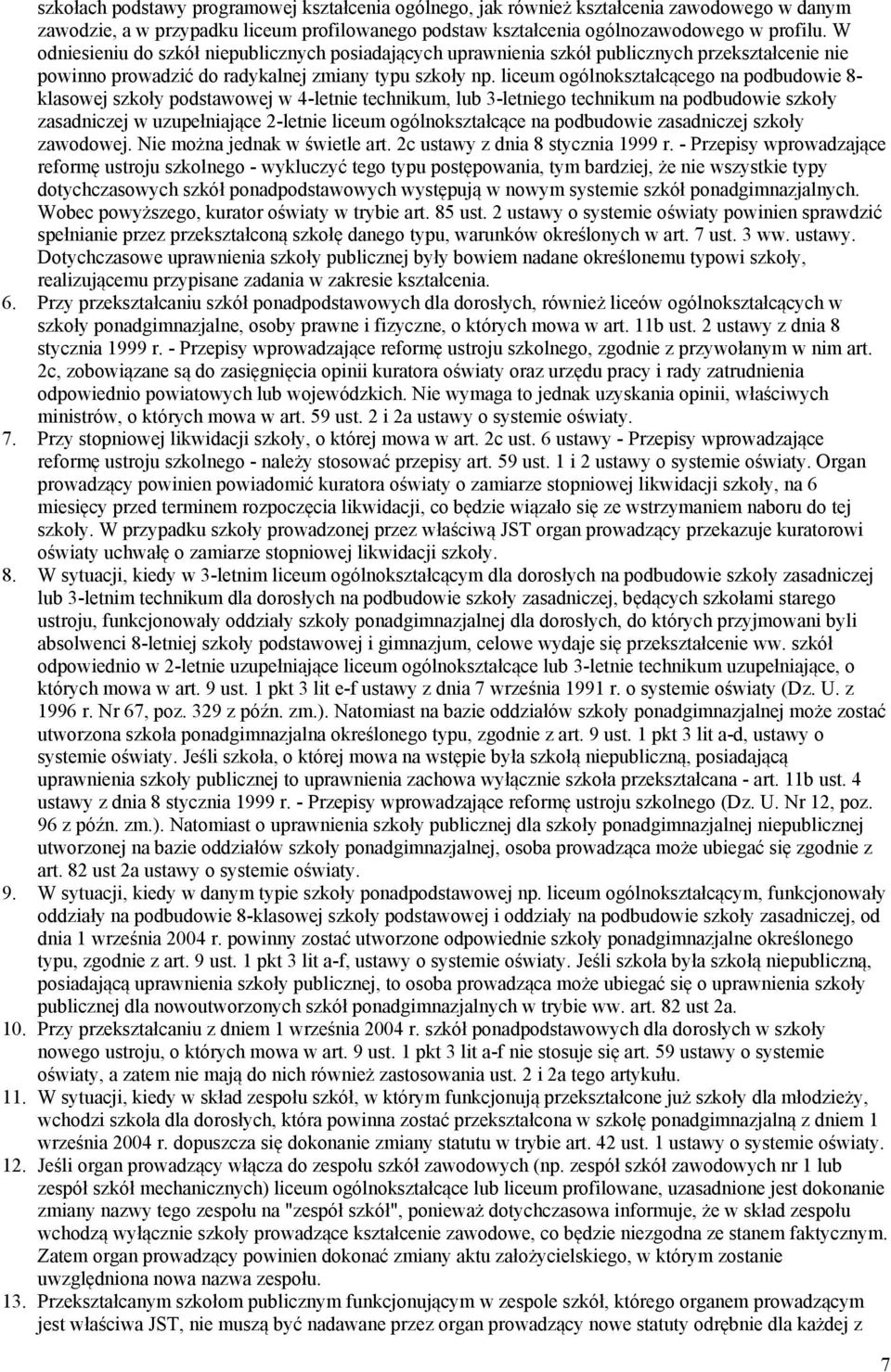 liceum ogólnokształcącego na podbudowie 8- klasowej szkoły podstawowej w 4-letnie technikum, lub 3-letniego technikum na podbudowie szkoły zasadniczej w uzupełniające 2-letnie liceum ogólnokształcące