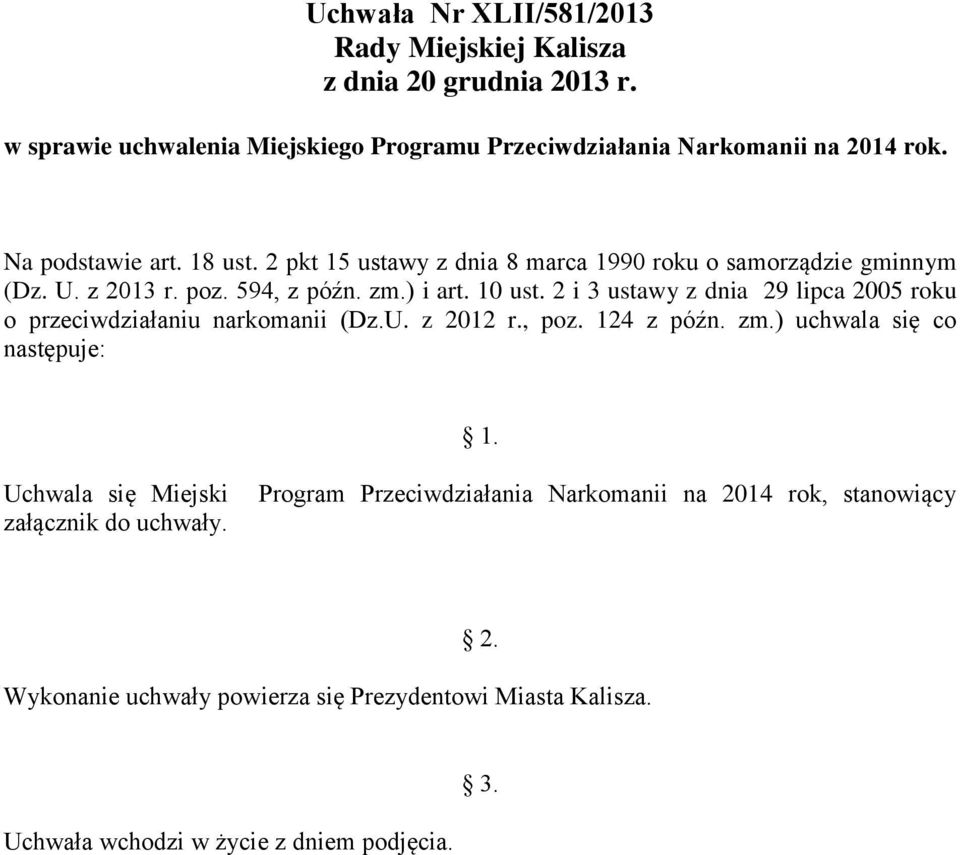 2 i 3 ustawy z dnia 29 lipca 2005 roku o przeciwdziałaniu narkomanii (Dz.U. z 2012 r., poz. 124 z późn. zm.) uchwala się co następuje: 1.