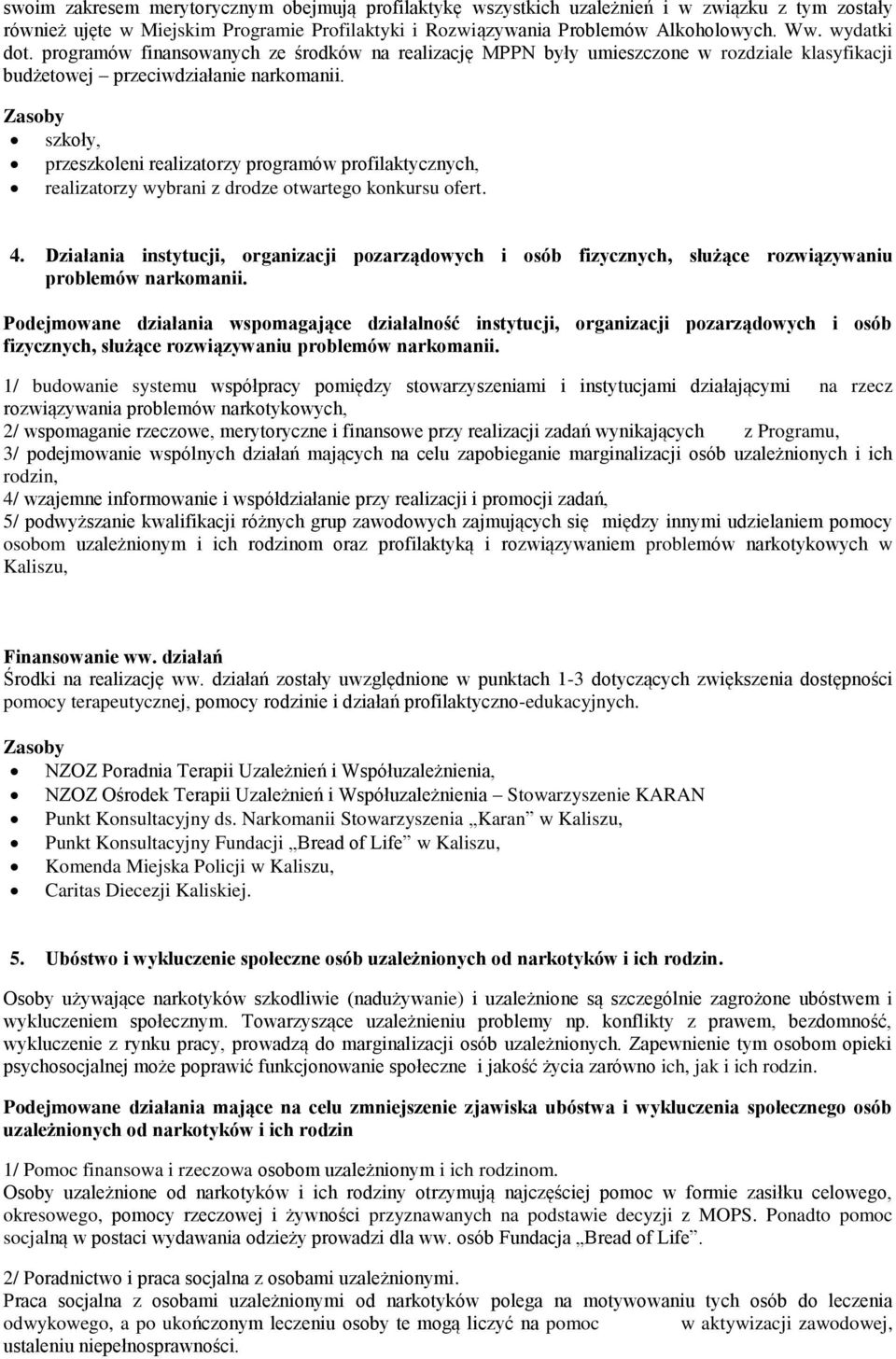 Zasoby szkoły, przeszkoleni realizatorzy programów profilaktycznych, realizatorzy wybrani z drodze otwartego konkursu ofert. 4.