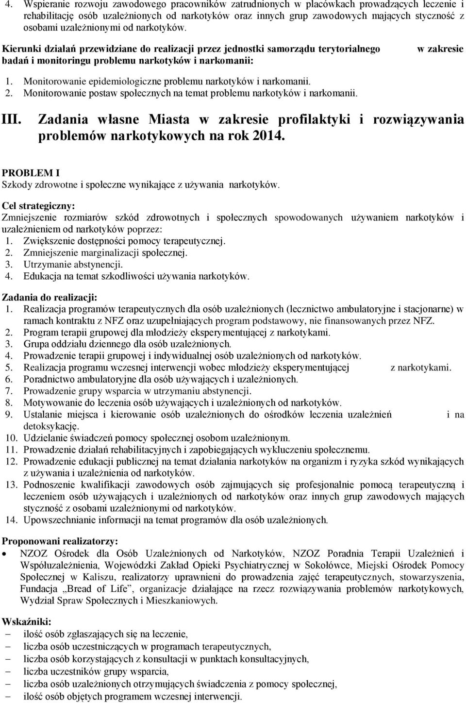 Monitorowanie epidemiologiczne problemu narkotyków i narkomanii. 2. Monitorowanie postaw społecznych na temat problemu narkotyków i narkomanii. III.