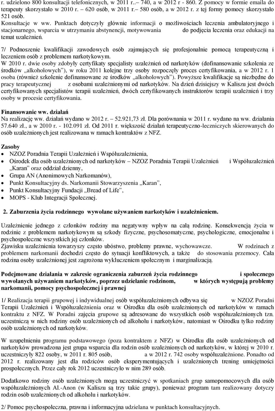 Punktach dotyczyły głównie informacji o możliwościach leczenia ambulatoryjnego i stacjonarnego, wsparcia w utrzymaniu abstynencji, motywowania do podjęcia leczenia oraz edukacji na temat uzależnień.