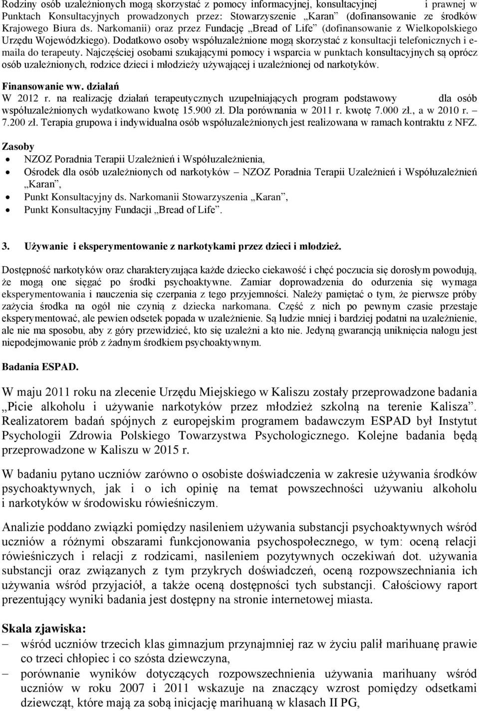 Dodatkowo osoby współuzależnione mogą skorzystać z konsultacji telefonicznych i e- maila do terapeuty.