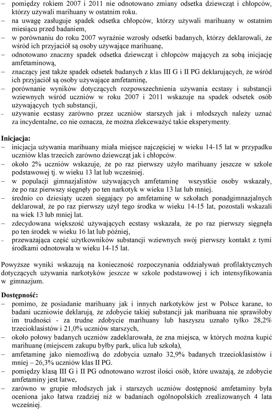 przyjaciół są osoby używające marihuanę, odnotowano znaczny spadek odsetka dziewcząt i chłopców mających za sobą inicjację amfetaminową, znaczący jest także spadek odsetek badanych z klas III G i II