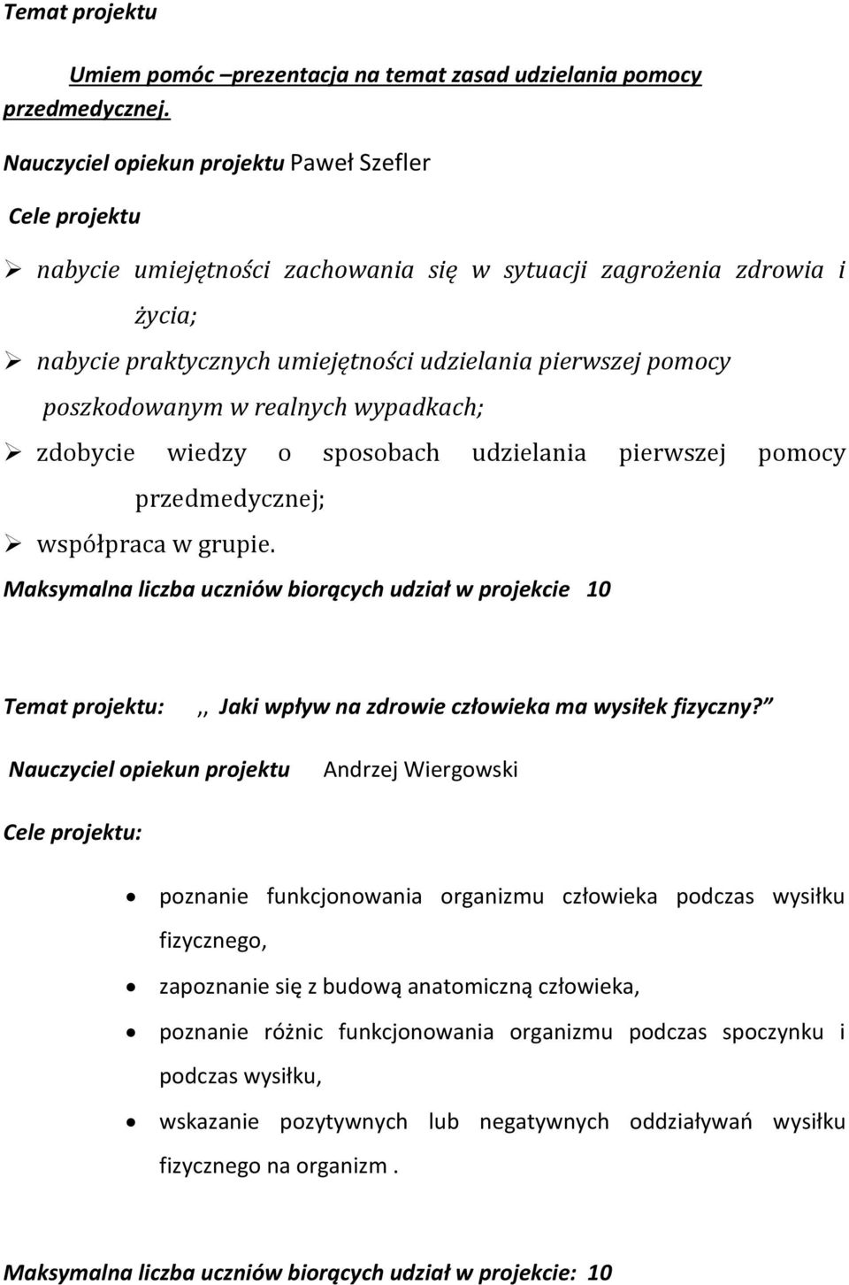 wypadkach; zdobycie wiedzy o sposobach udzielania pierwszej pomocy przedmedycznej; współpraca w grupie. Temat projektu:,, Jaki wpływ na zdrowie człowieka ma wysiłek fizyczny?