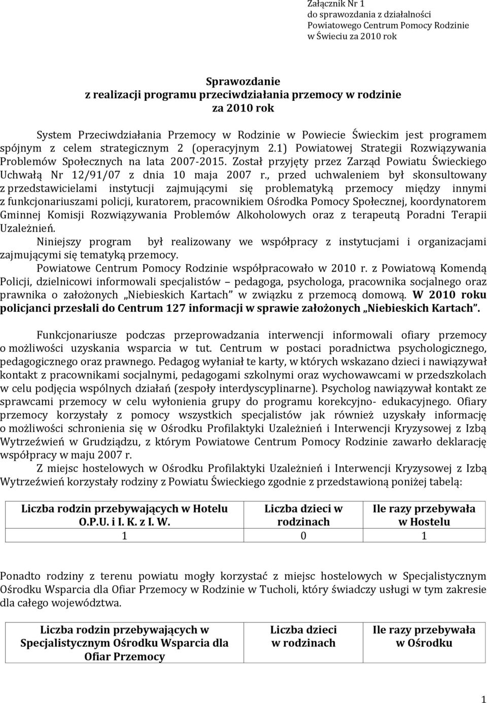 Został przyjęty przez Zarząd Powiatu Świeckiego Uchwałą Nr 12/91/07 z dnia 10 maja 2007 r.