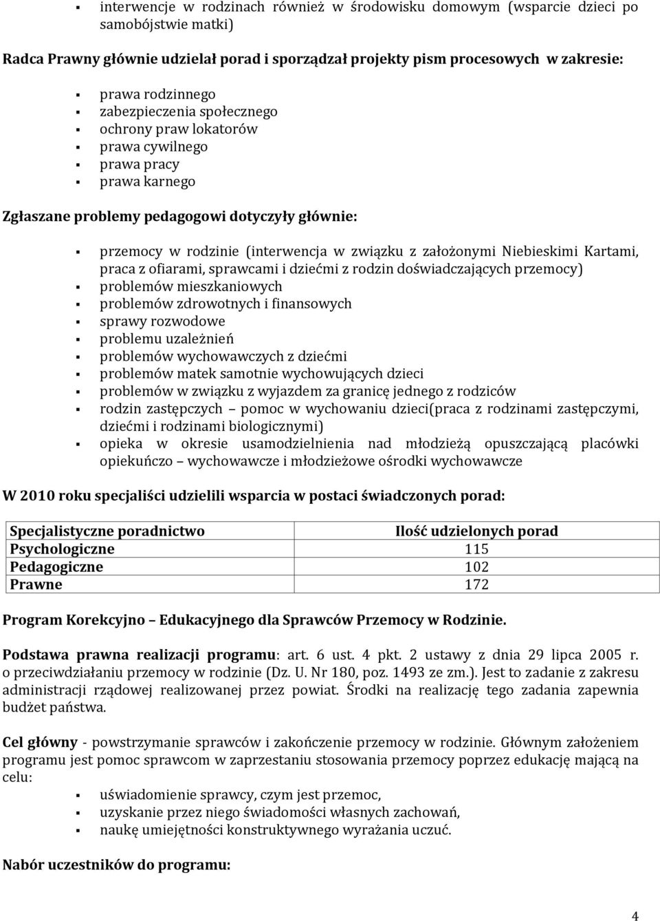 Niebieskimi Kartami, praca z ofiarami, sprawcami i dziećmi z rodzin doświadczających przemocy) problemów mieszkaniowych problemów zdrowotnych i finansowych sprawy rozwodowe problemu uzależnień