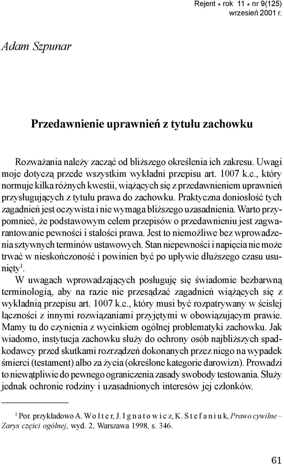 Praktyczna donios³oœæ tych zagadnieñ jest oczywista i nie wymaga bli szego uzasadnienia.