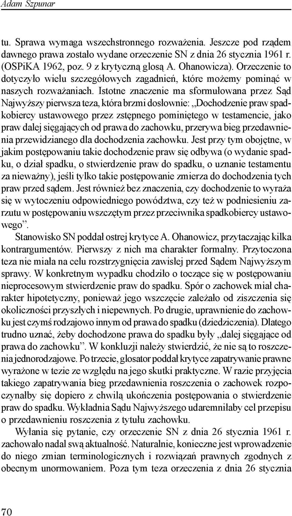 Istotne znaczenie ma sformu³owana przez S¹d Najwy szy pierwsza teza, która brzmi dos³ownie: Dochodzenie praw spadkobiercy ustawowego przez zstêpnego pominiêtego w testamencie, jako praw dalej