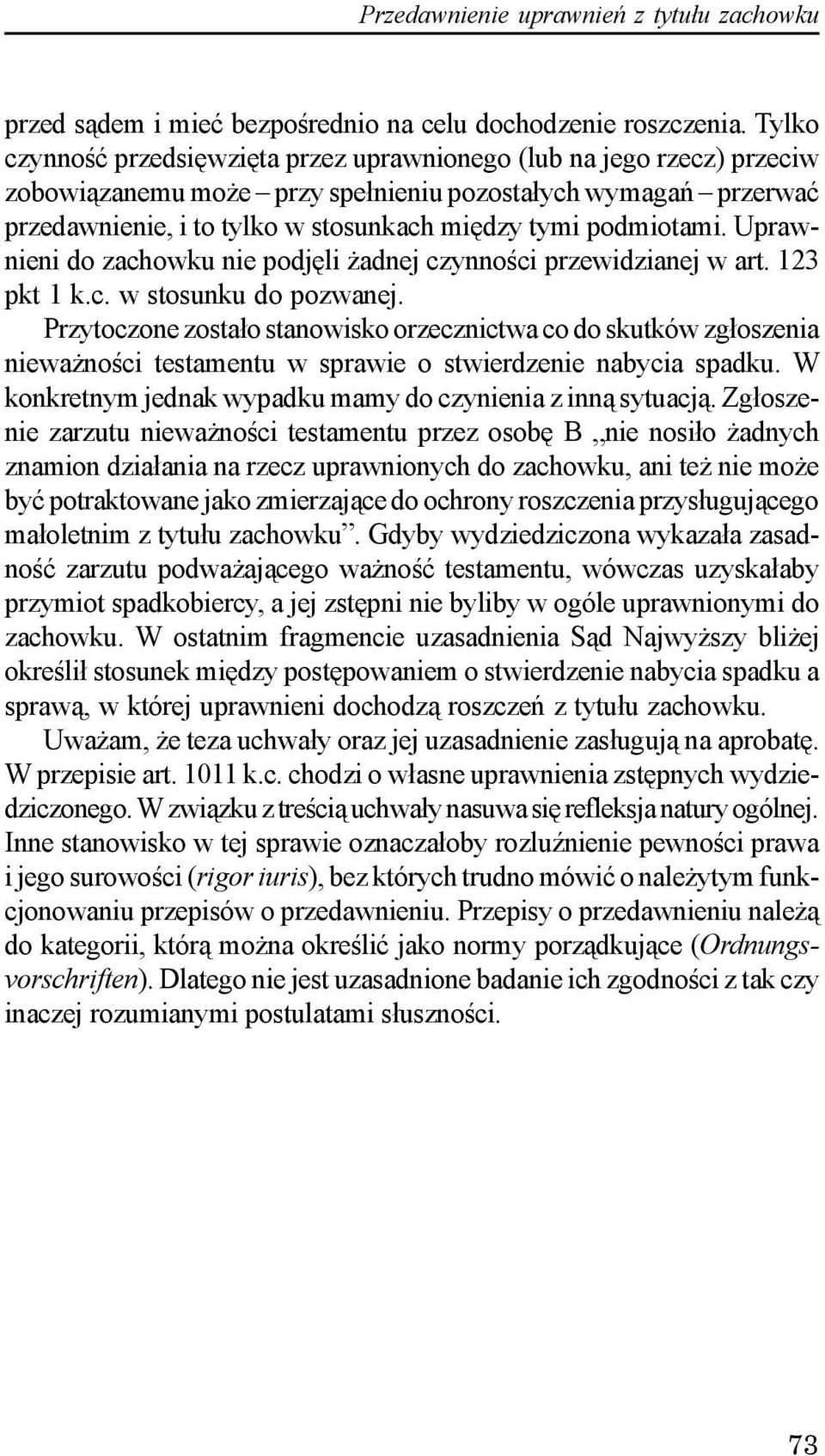 podmiotami. Uprawnieni do zachowku nie podjêli adnej czynnoœci przewidzianej w art. 123 pkt 1 k.c. w stosunku do pozwanej.