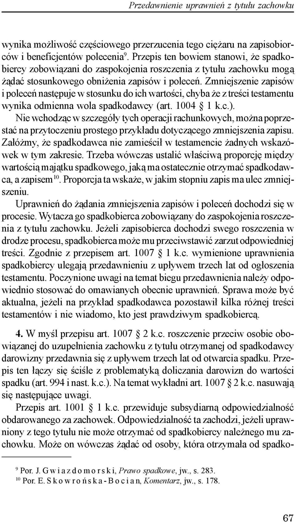 Zmniejszenie zapisów i poleceñ nastêpuje w stosunku do ich wartoœci, chyba e z treœci testamentu wynika odmienna wola spadkodawcy (art. 1004 1 k.c.).