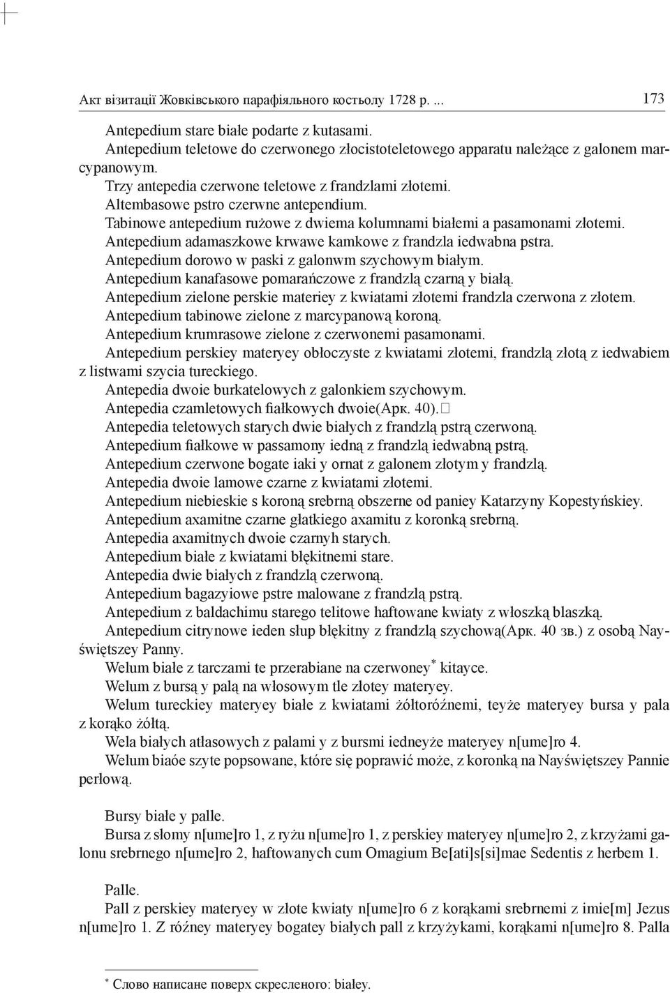 Tabinowe antepedium rużowe z dwiema kolumnami białemi a pasamonami złotemi. Antepedium adamaszkowe krwawe kamkowe z frandzla iedwabna pstra. Antepedium dorowo w paski z galonwm szychowym białym.