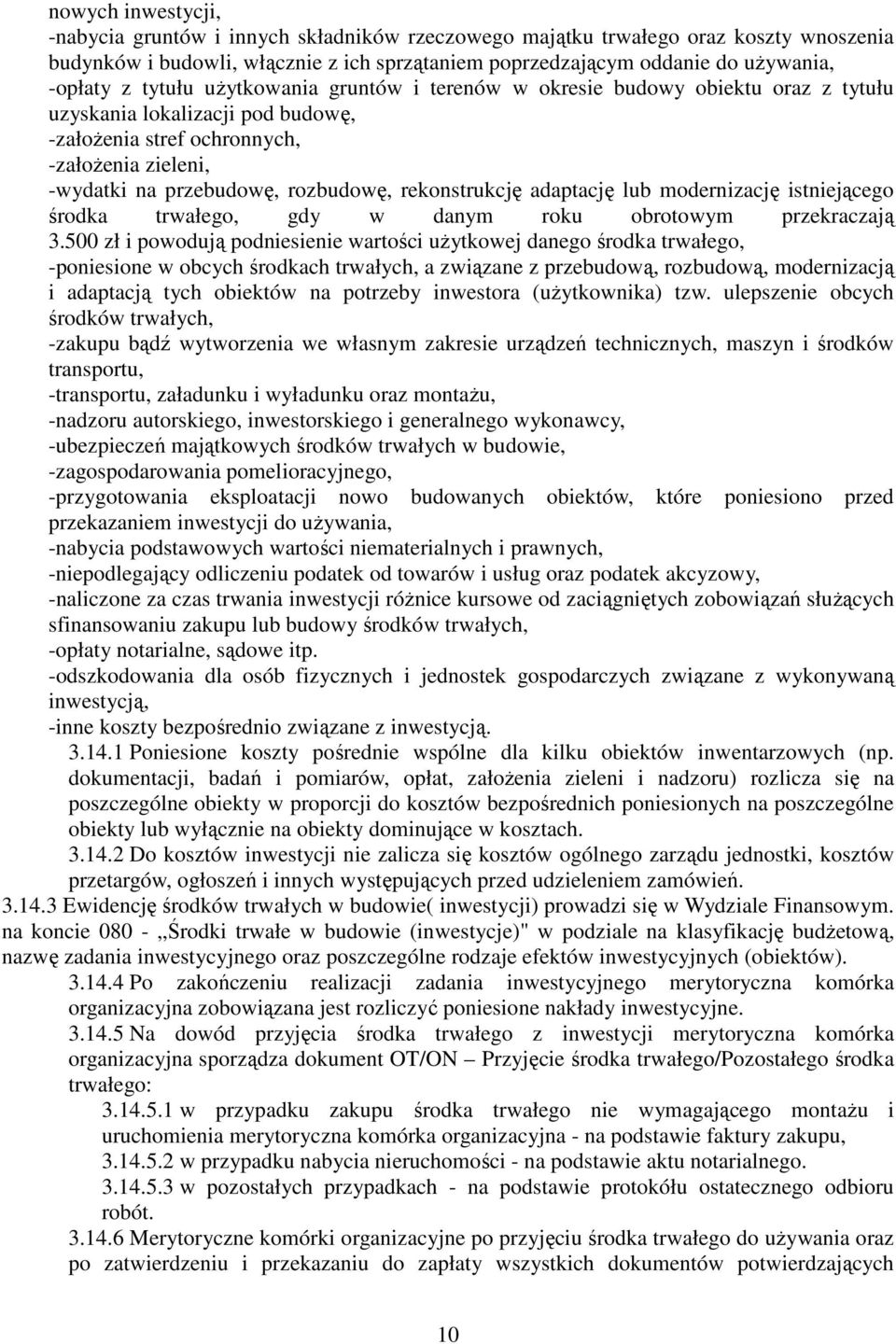 rekonstrukcję adaptację lub modernizację istniejącego środka trwałego, gdy w danym roku obrotowym przekraczają 3.