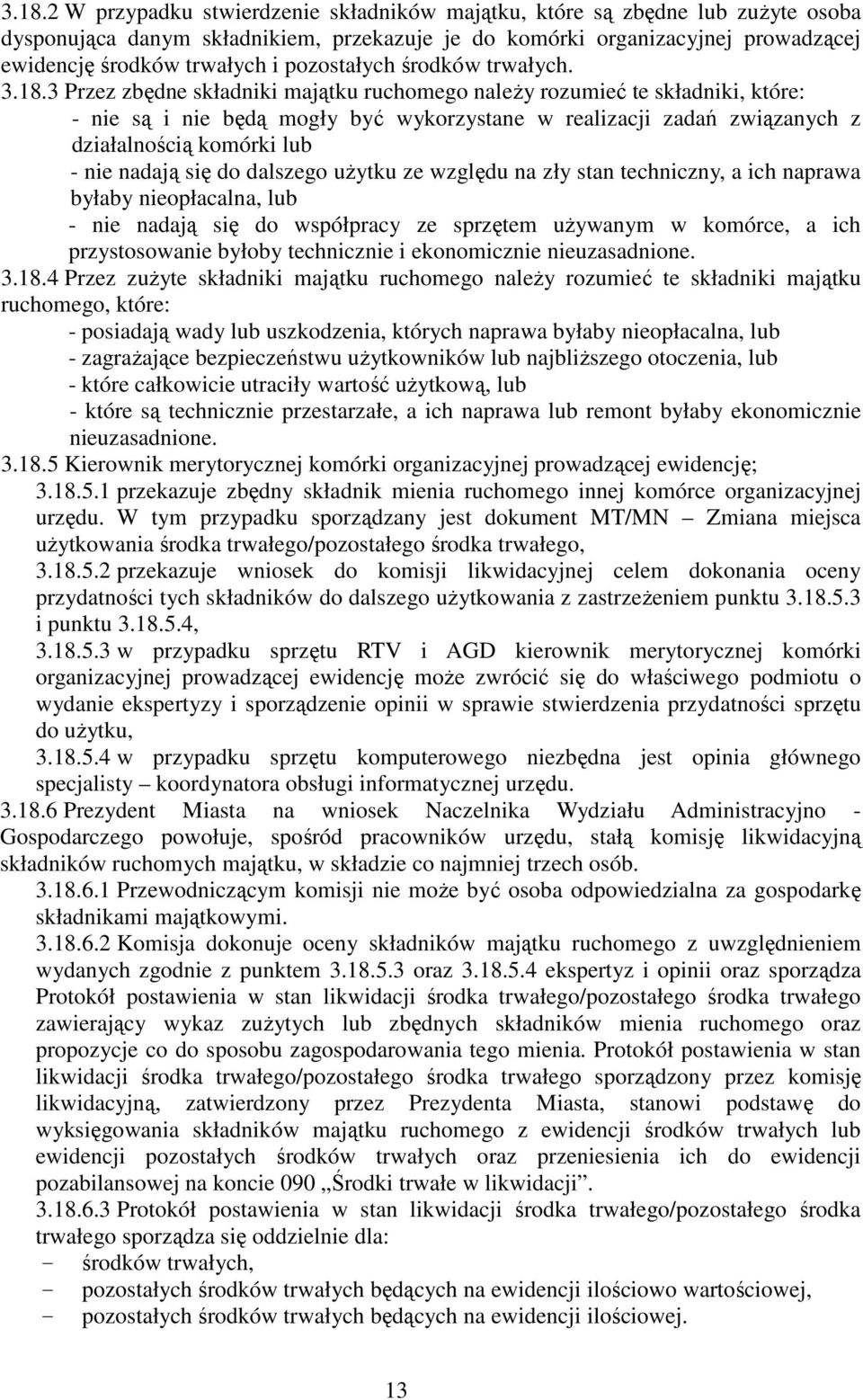 3 Przez zbędne składniki majątku ruchomego należy rozumieć te składniki, które: - nie są i nie będą mogły być wykorzystane w realizacji zadań związanych z działalnością komórki lub - nie nadają się