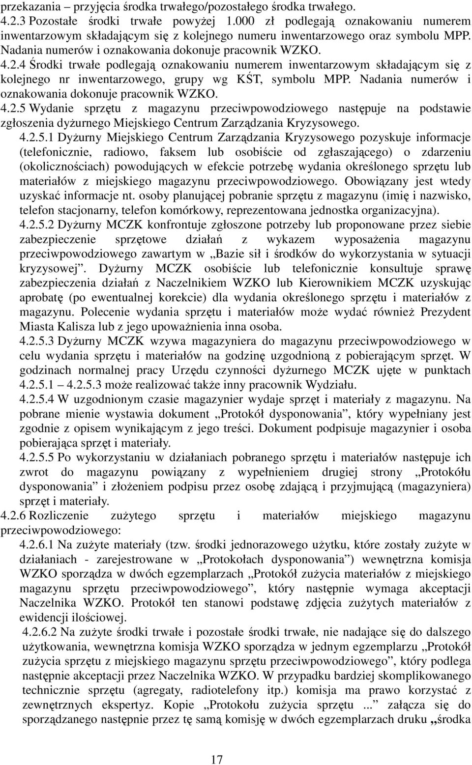 4 Środki trwałe podlegają oznakowaniu numerem inwentarzowym składającym się z kolejnego nr inwentarzowego, grupy wg KŚT, symbolu MPP. Nadania numerów i oznakowania dokonuje pracownik WZKO. 4.2.