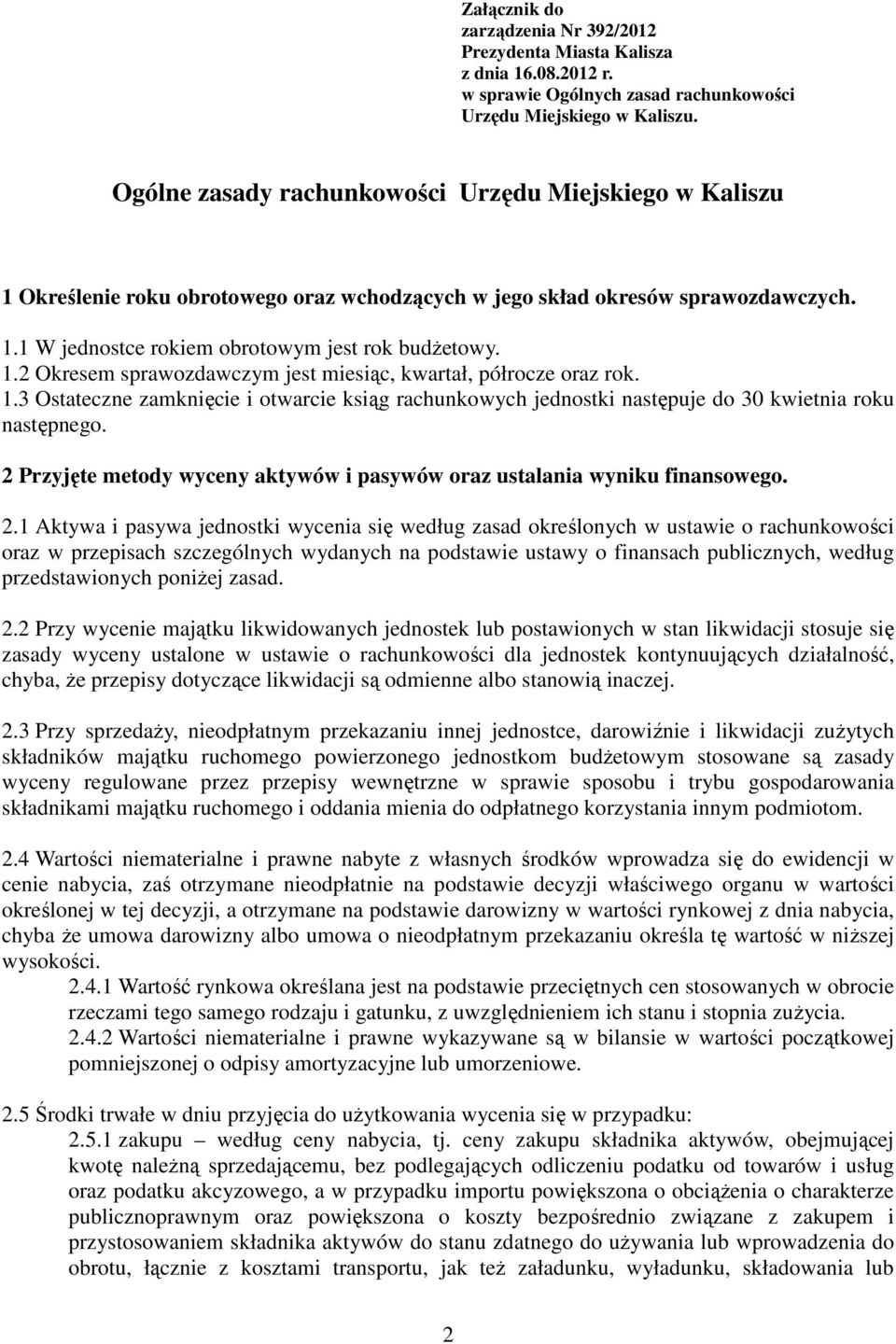 1.3 Ostateczne zamknięcie i otwarcie ksiąg rachunkowych jednostki następuje do 30 kwietnia roku następnego. 2 