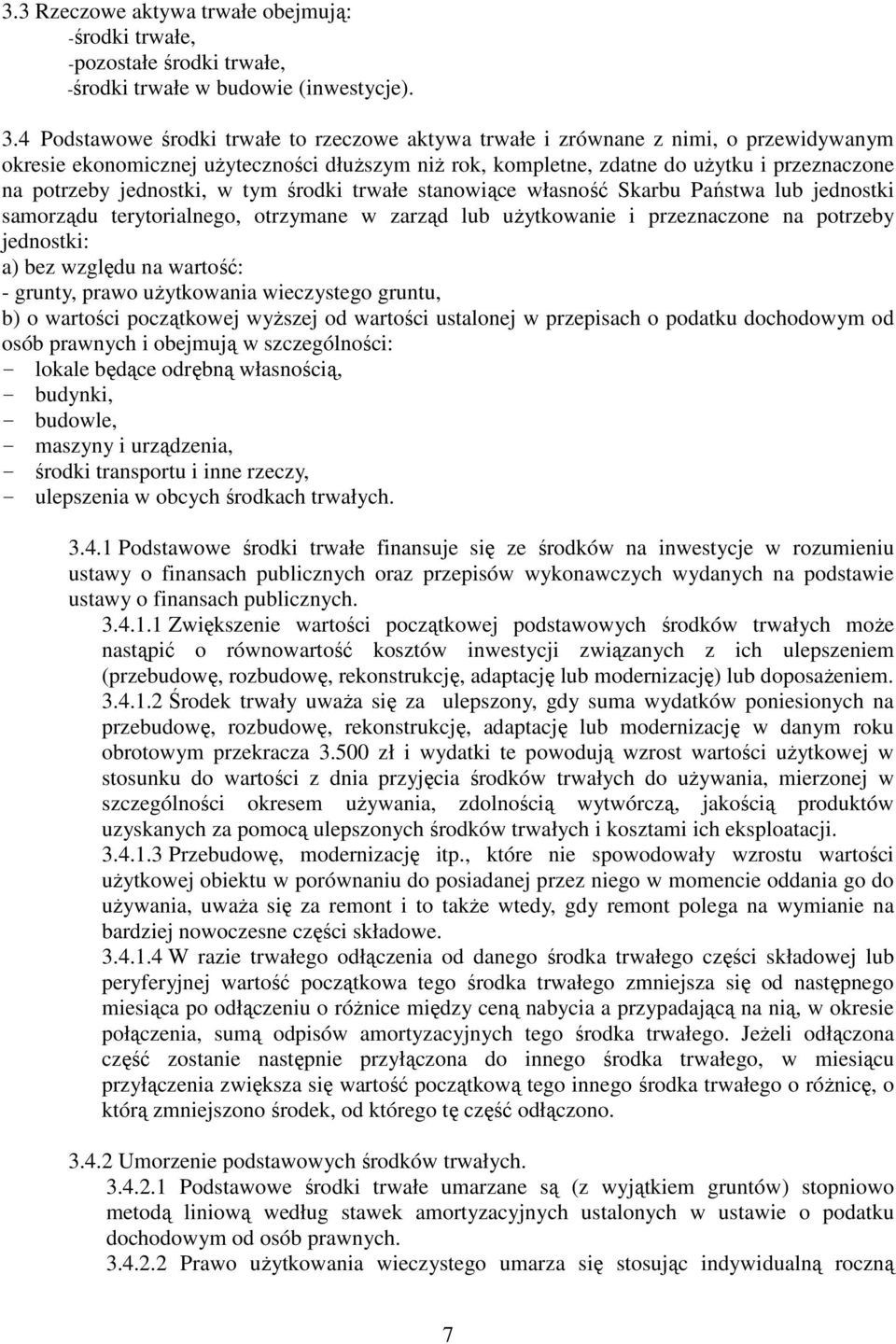 jednostki, w tym środki trwałe stanowiące własność Skarbu Państwa lub jednostki samorządu terytorialnego, otrzymane w zarząd lub użytkowanie i przeznaczone na potrzeby jednostki: a) bez względu na