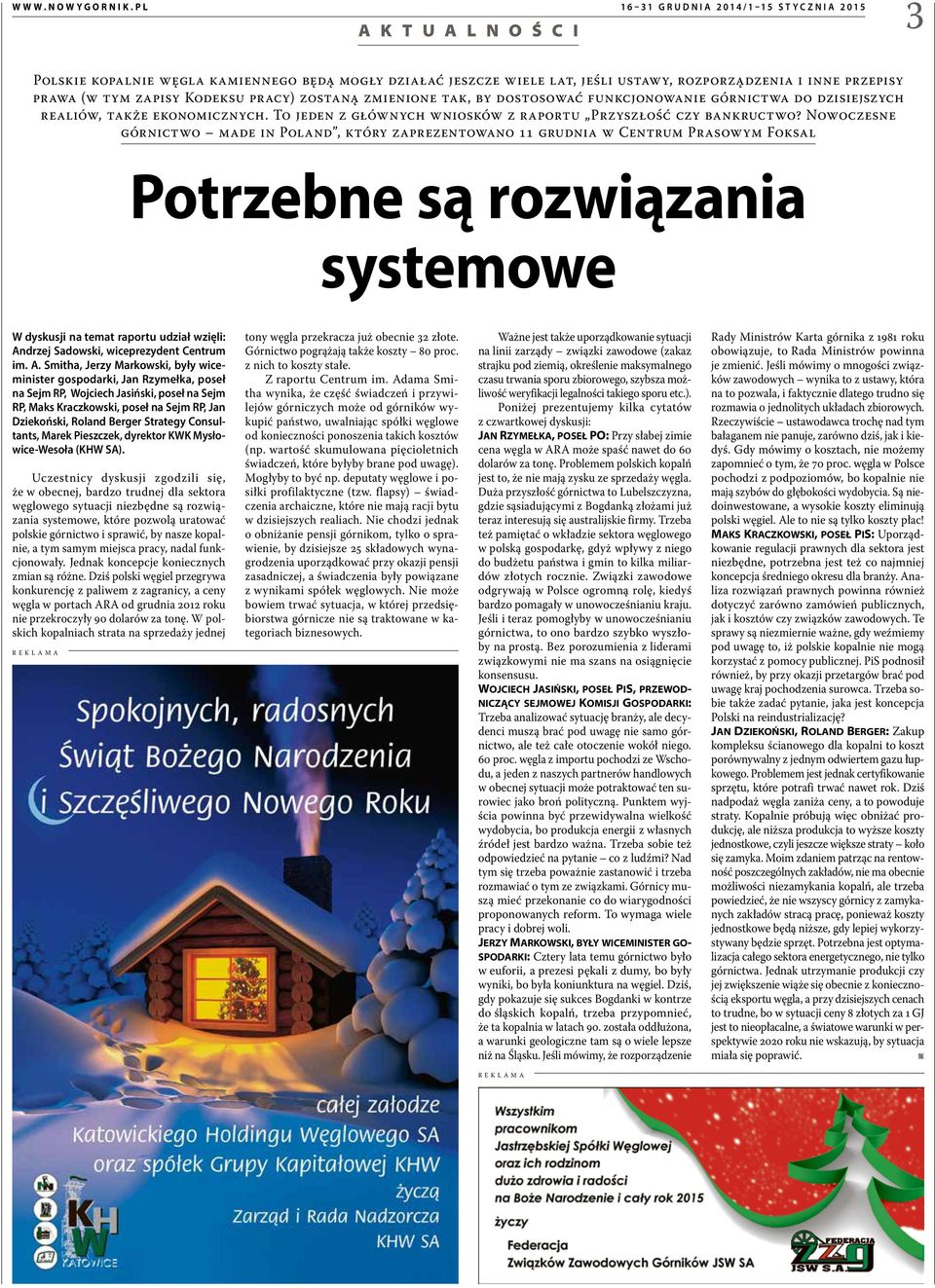 Nowoczesne górnictwo made in Poland, który zaprezentowano 11 grudnia w Centrum Prasowym Foksal Potrzebne są rozwiązania systemowe W dyskusji na temat raportu udział wzięli: Andrzej Sadowski,