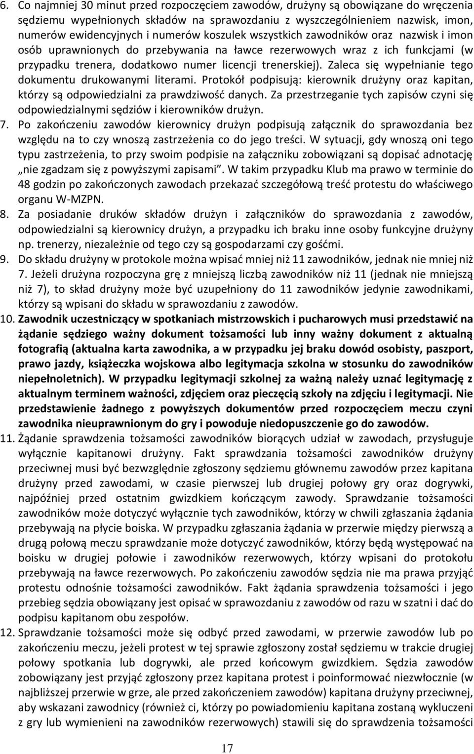 Zaleca się wypełnianie tego dokumentu drukowanymi literami. Protokół podpisują: kierownik drużyny oraz kapitan, którzy są odpowiedzialni za prawdziwość danych.